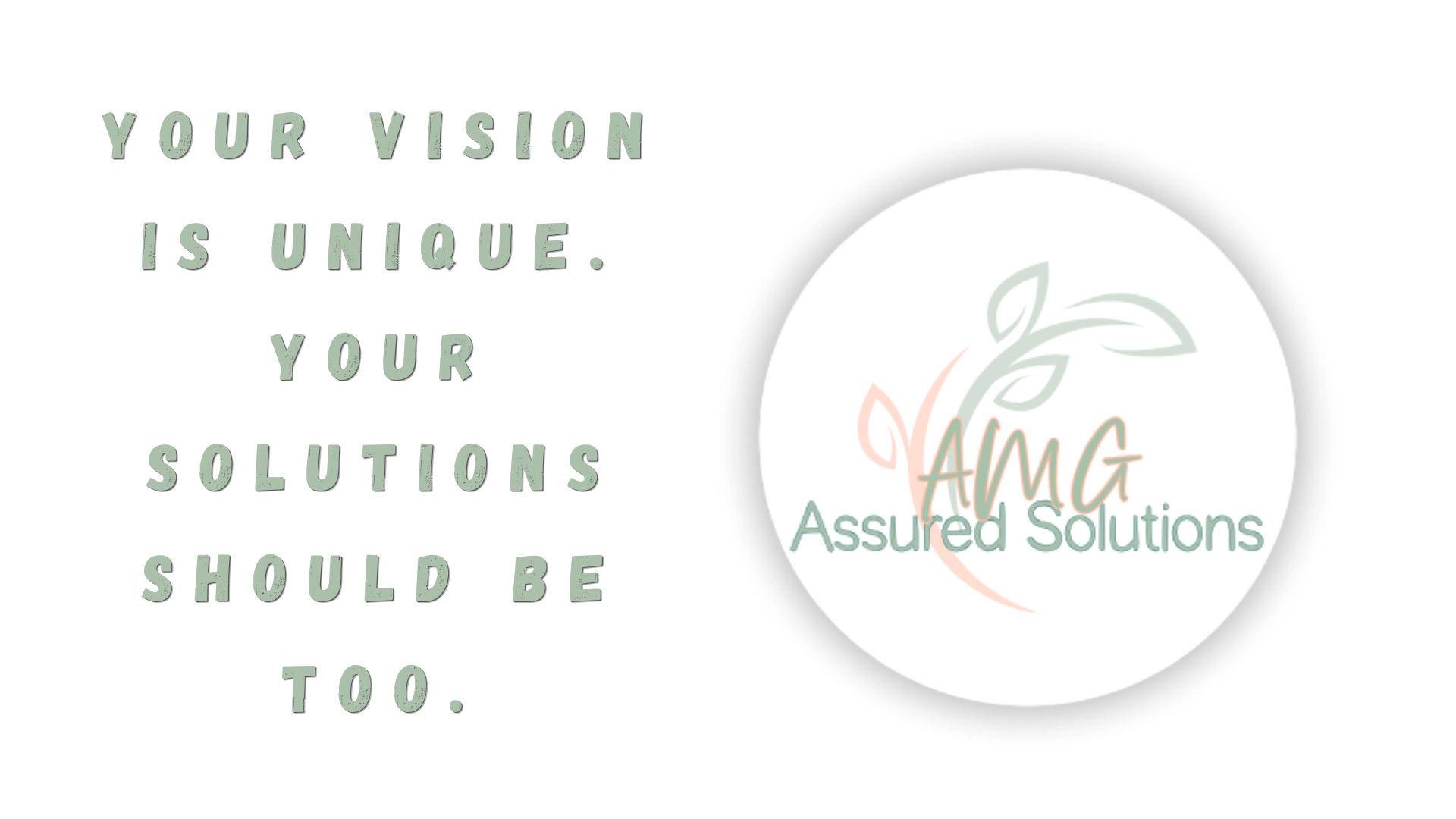 The image contains a quote that says 'Your vision is unique. Your solutions should be too.' Next to the quote is a circular logo with a leaf design and the words 'AMG Assured Solutions' inside the circle.
