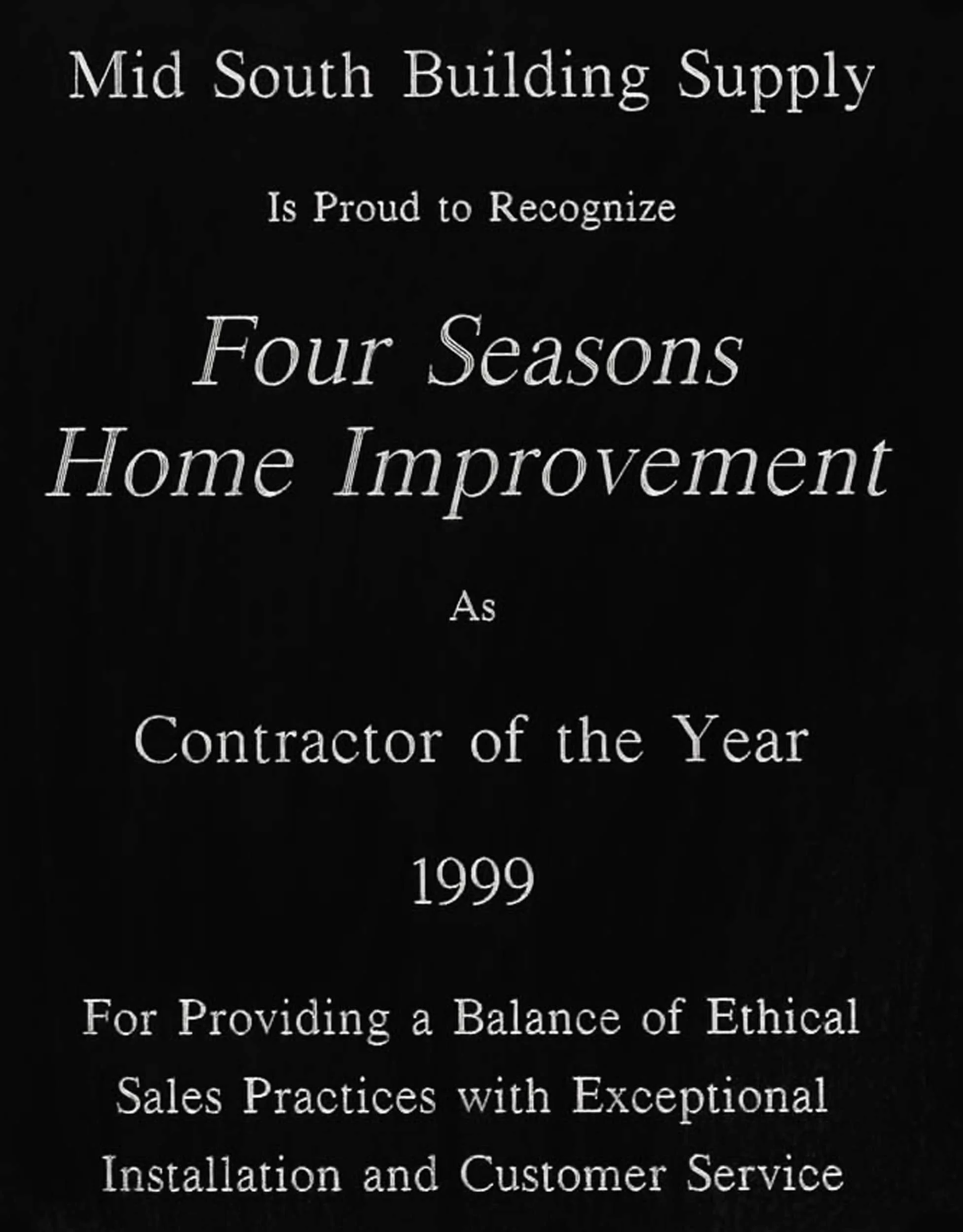 A plaque from Mid South Building Supply, recognizing Four Seasons Home Improvement as Contractor of the Year 1999 for ethical sales practices, installation, and customer service.