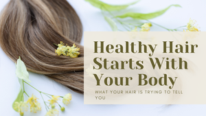 Healthy Hair Starts With Your Body: What Your Hair Is Trying to Tell