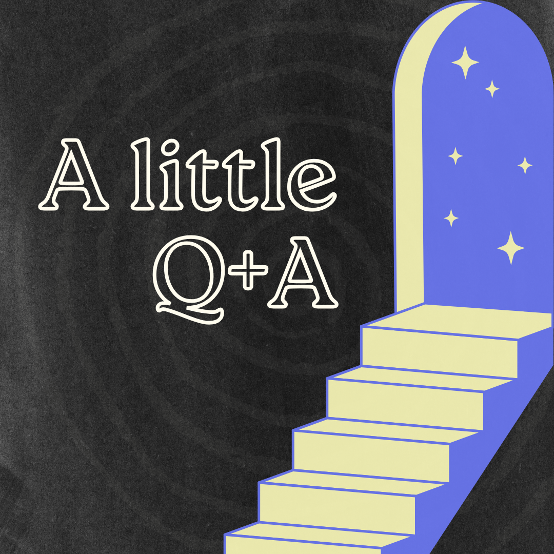 A little Q+A