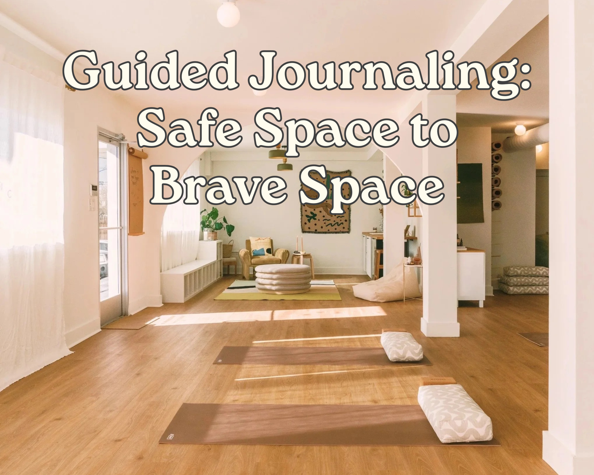 Guided Journaling: Safe Space to Brave Space