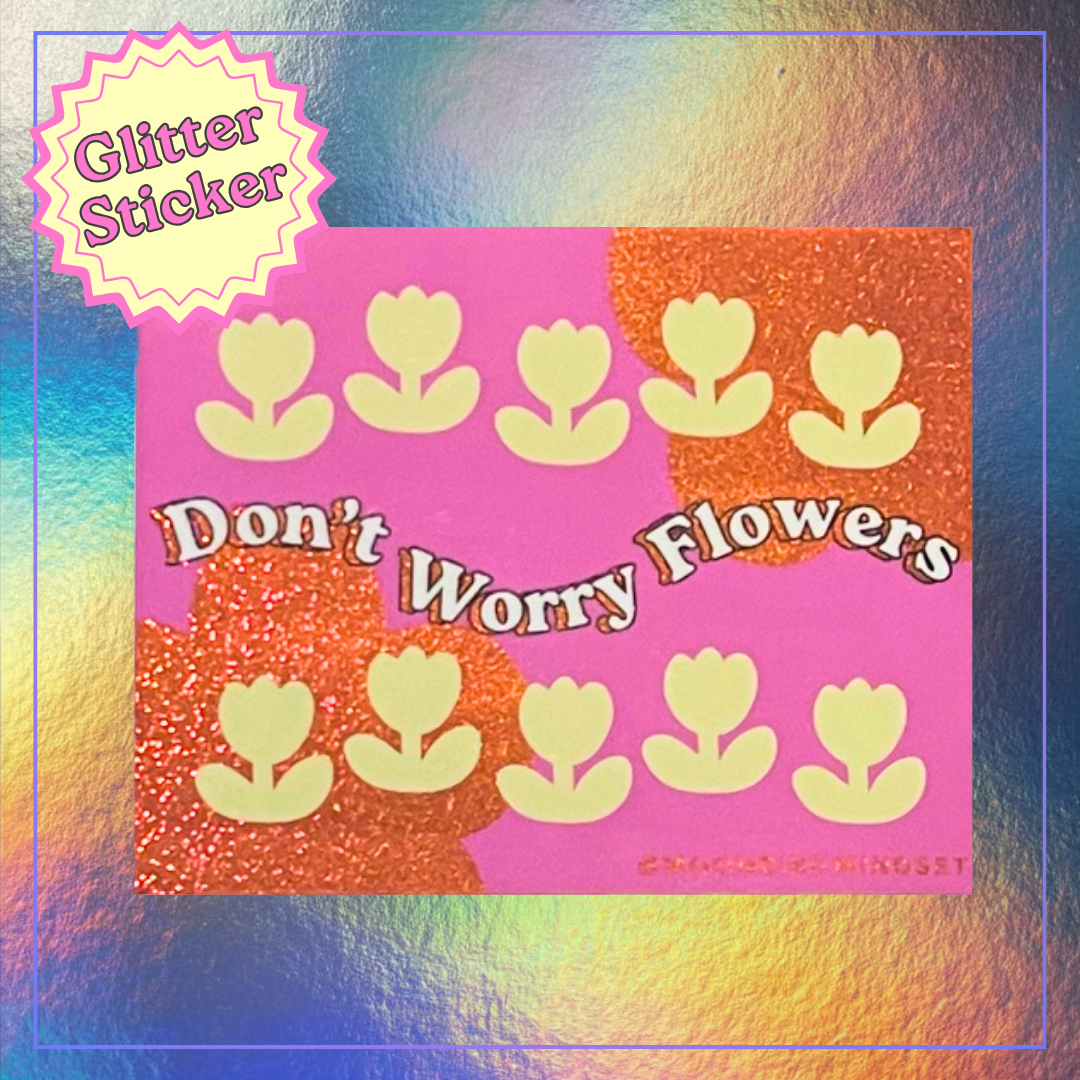 Don't Worry Flowers Vinyl Sticker