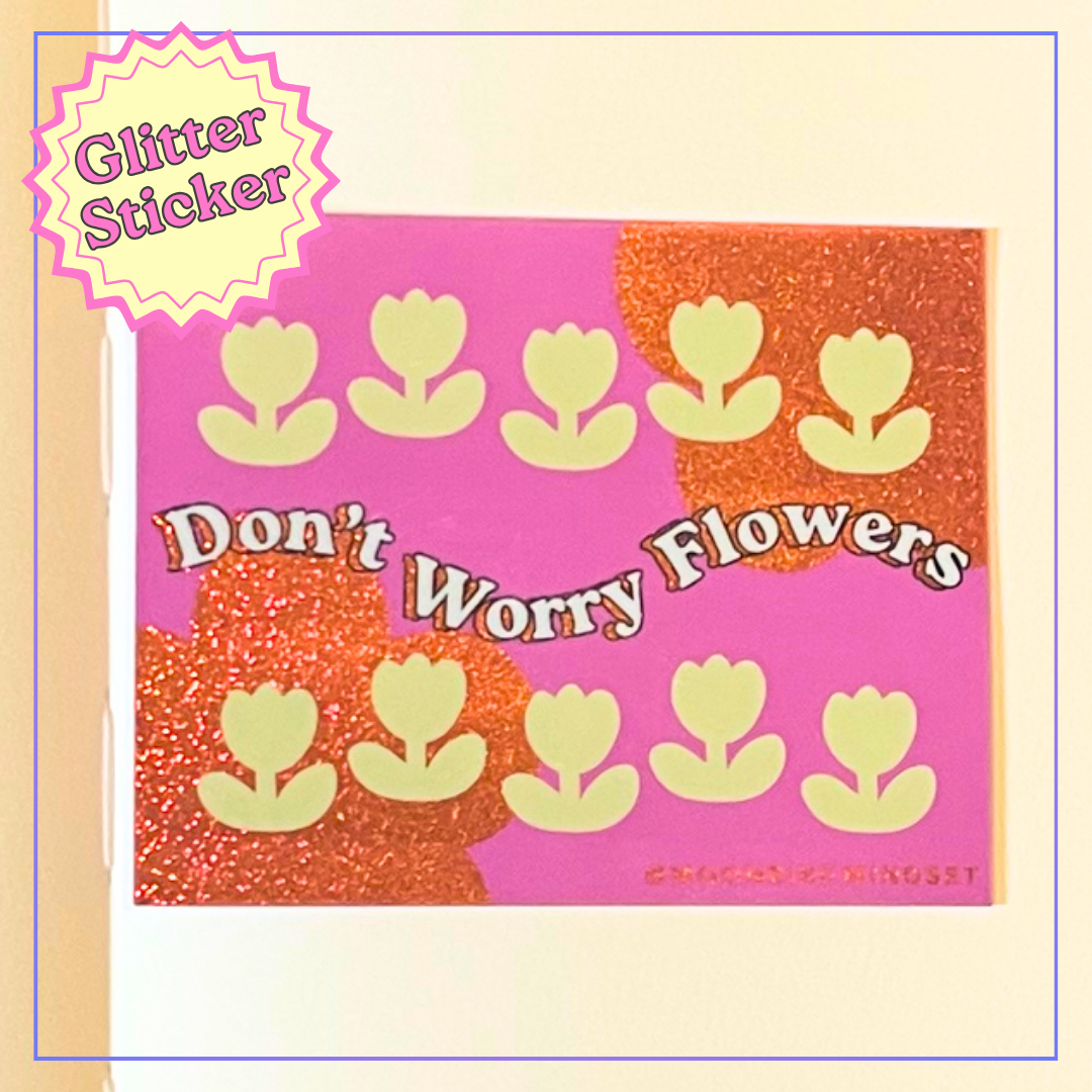 Don't Worry Flowers Vinyl Sticker