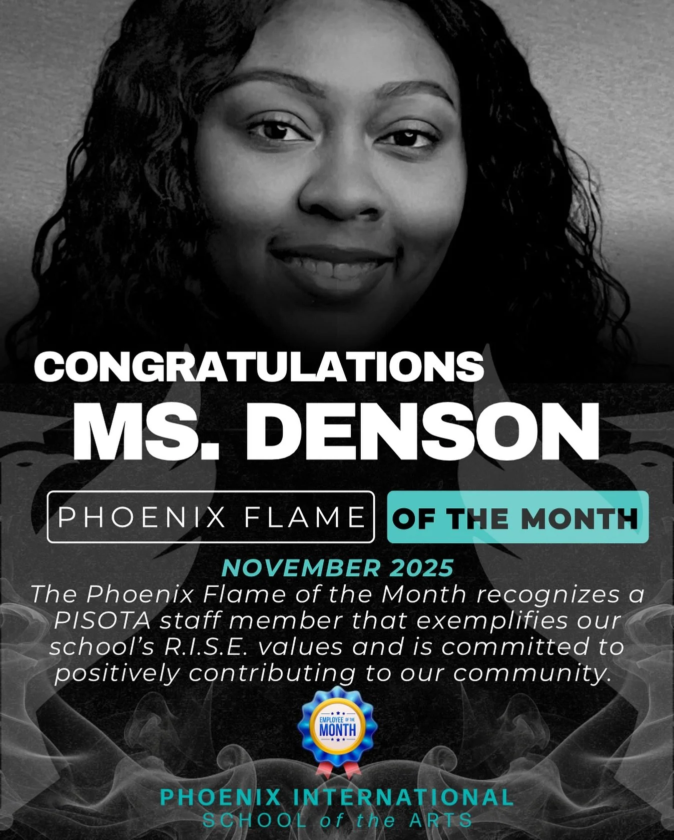 🐦&zwj;🔥🔥 PHOENIX FLAME OF THE MONTH: MS. DENSON

This November, we celebrate Ms. Denson, whose creativity and heart light up every corner of PISOTA!

From transforming our halls into vibrant celebrations to unlocking creative confidence in every s