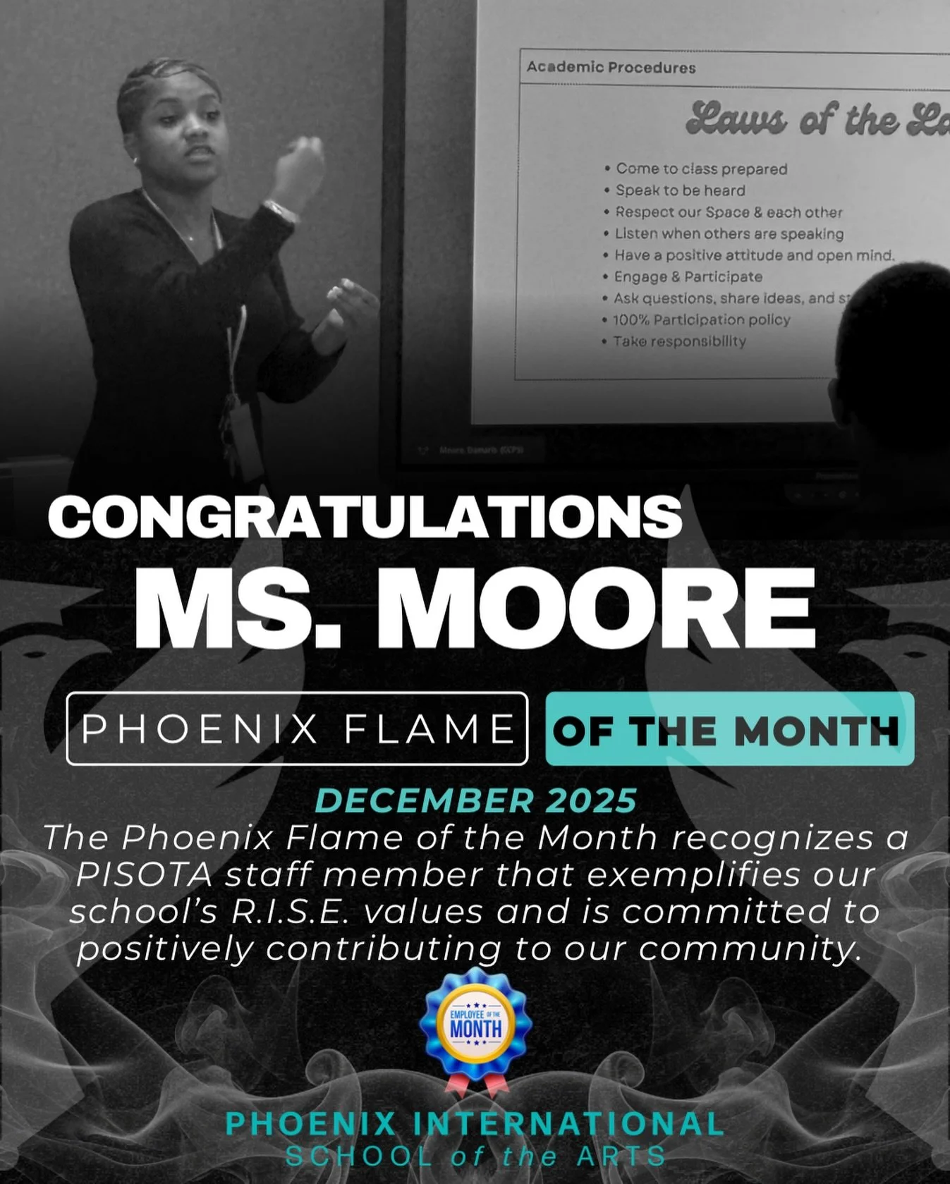 ❄️🔥 DECEMBER PHOENIX FLAME 

This month, we&rsquo;re celebrating Ms. Moore - an educator whose infectious energy lights up PISOTA every single day! 🎭

From bringing excitement on the dreariest days to consistently spreading joy throughout our hallw