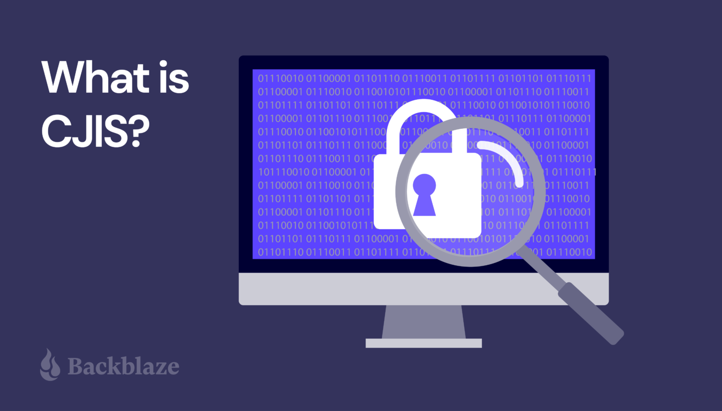 Backblaze – CJIS Security Policy: Ensuring Data Compliance and Protection