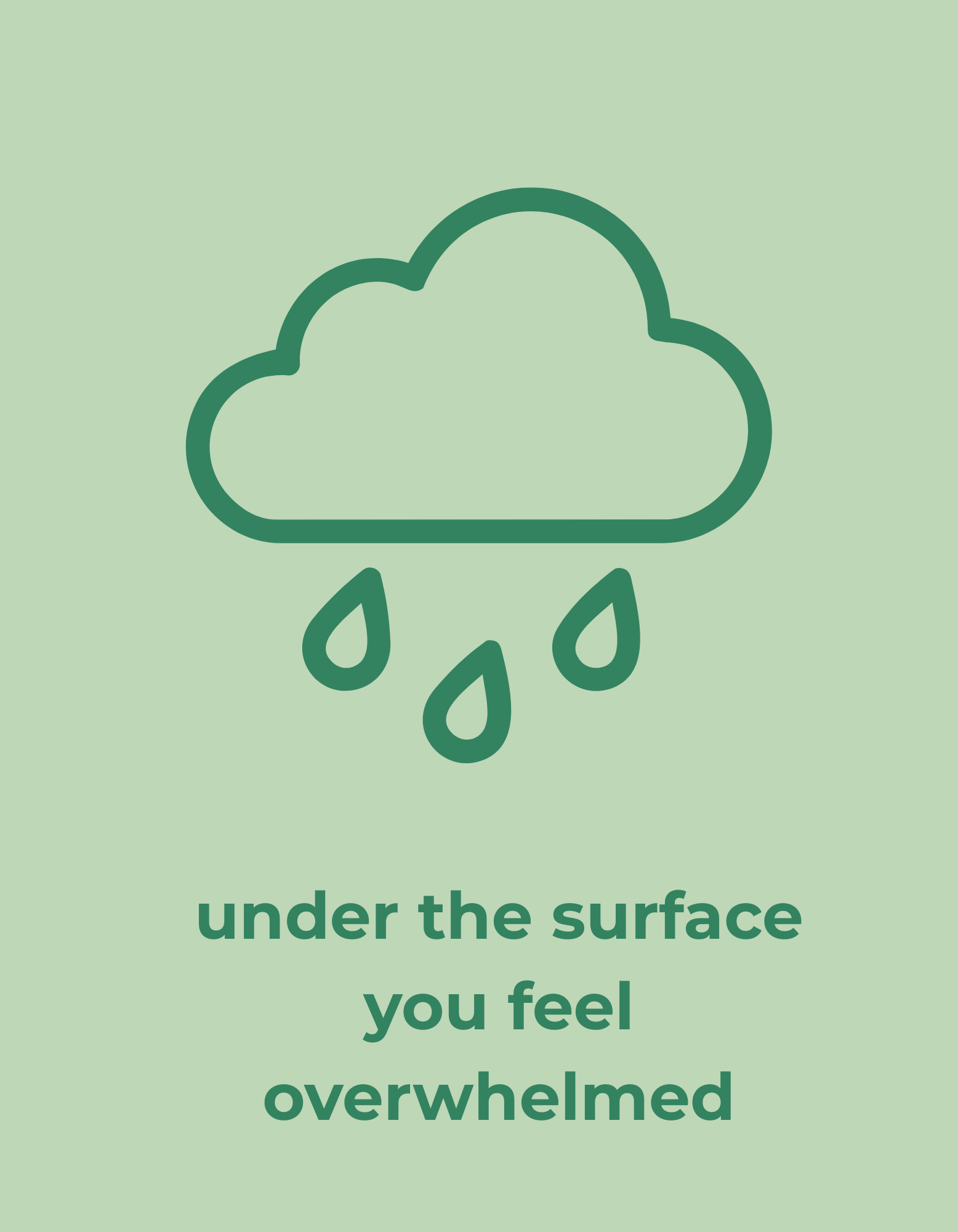 under the surface you feel overwhelmed