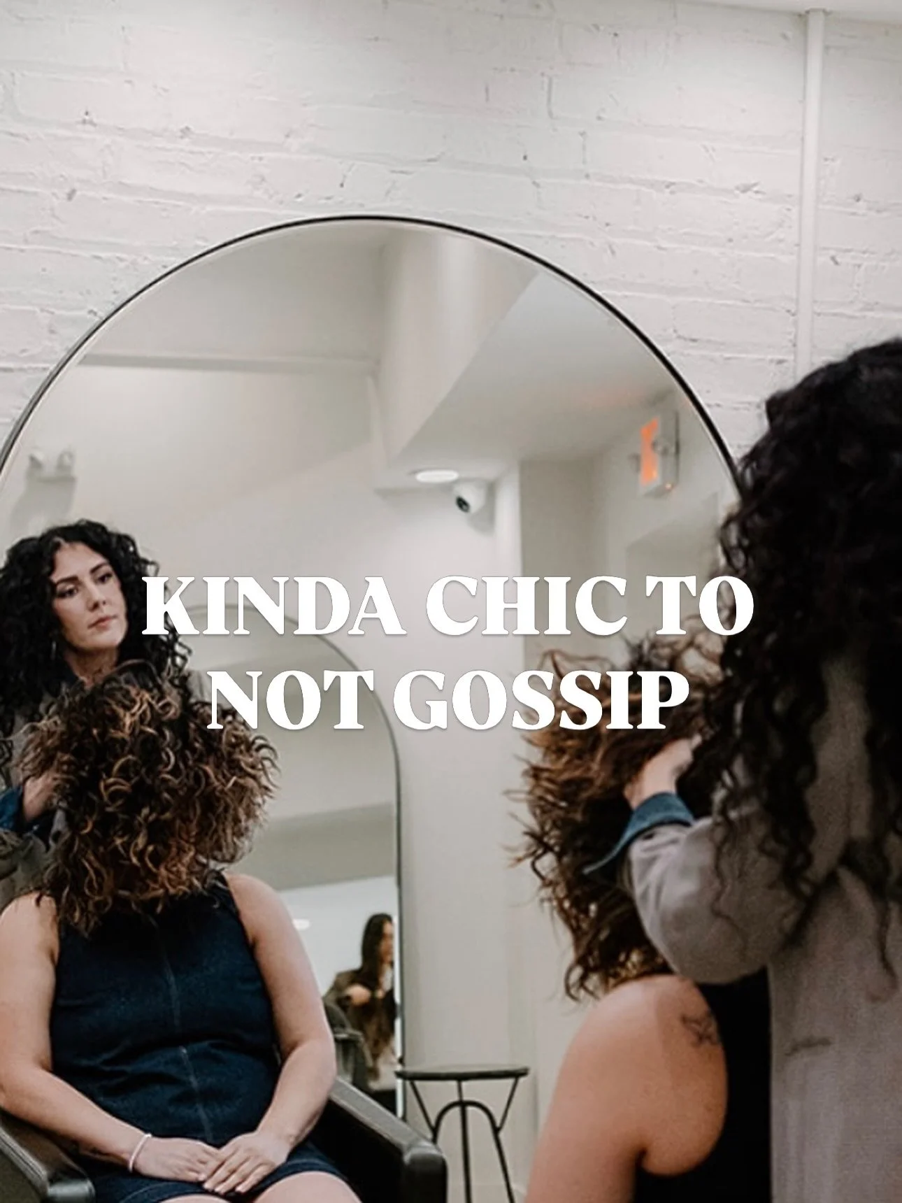 Kinda chic, if you ask me&hellip;

Kinda chic to not gossip.
Your appointment should feel like a safe space. What&rsquo;s shared in my chair stays in my chair&hellip; and you&rsquo;ll never have to wonder what&rsquo;s being said when you&rsquo;re not