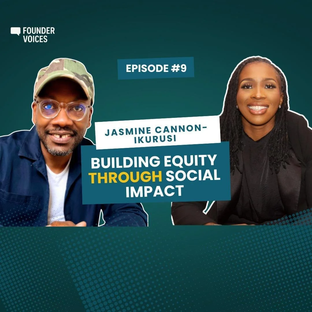 Founder Voices (Episode 9): Jasmine Cannon-Ikurusi – Building Equity Through Social Impact