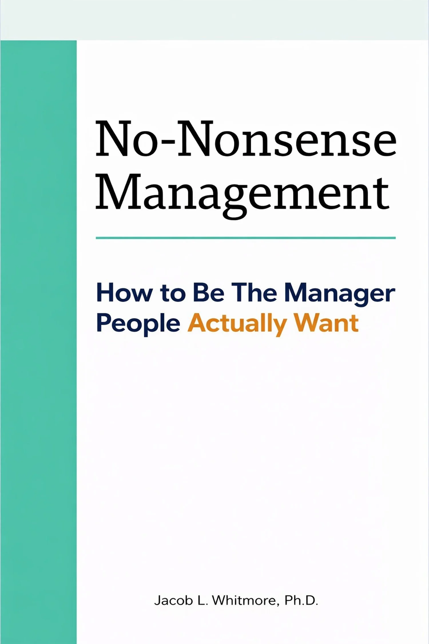 No-Nonsense Management: How To Be the Manager People Actually Want