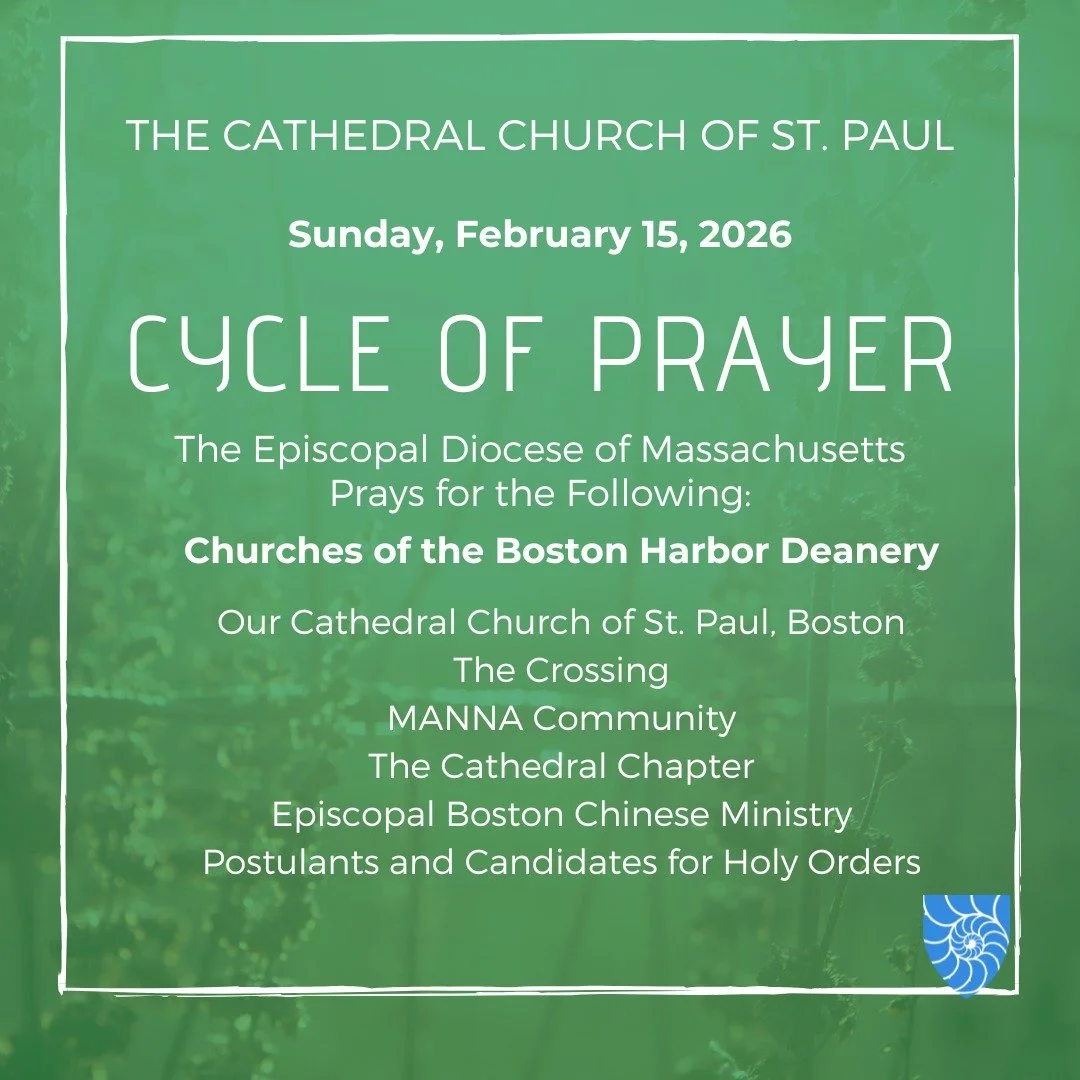 Join @stpaulboston as we pray for:

Churches of the Boston Harbor Deanery

Our Cathedral Church of St. Paul, Boston
https://stpaulboston.org/
The Crossing
https://www.thecrossingboston.org/
MANNA Community
https://www.mannaboston.org/
The Cathedral C