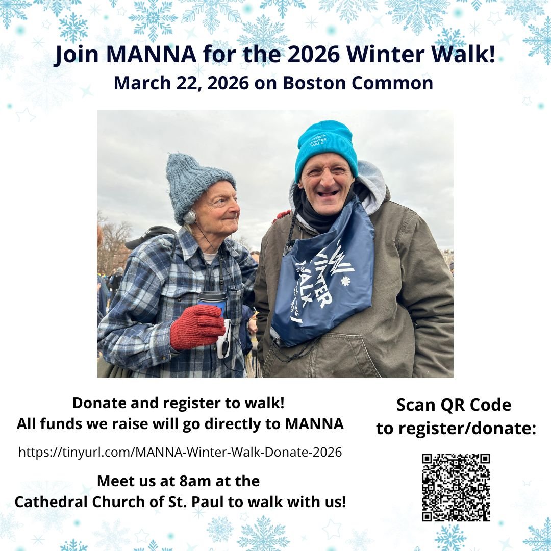 As we weather winter storms this week, our hearts and our prayers go out to those who are unhoused. 

We hope you may be able to support MANNA when they participate in Winter Walk on March 22. MANNA walk to raise awareness of homelessness in Boston, 
