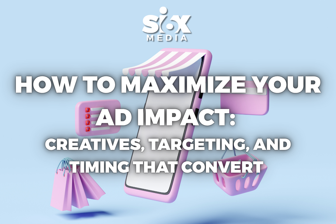 How to Maximize Your Ad Impact: Creatives, Targeting, and Timing That Convert 