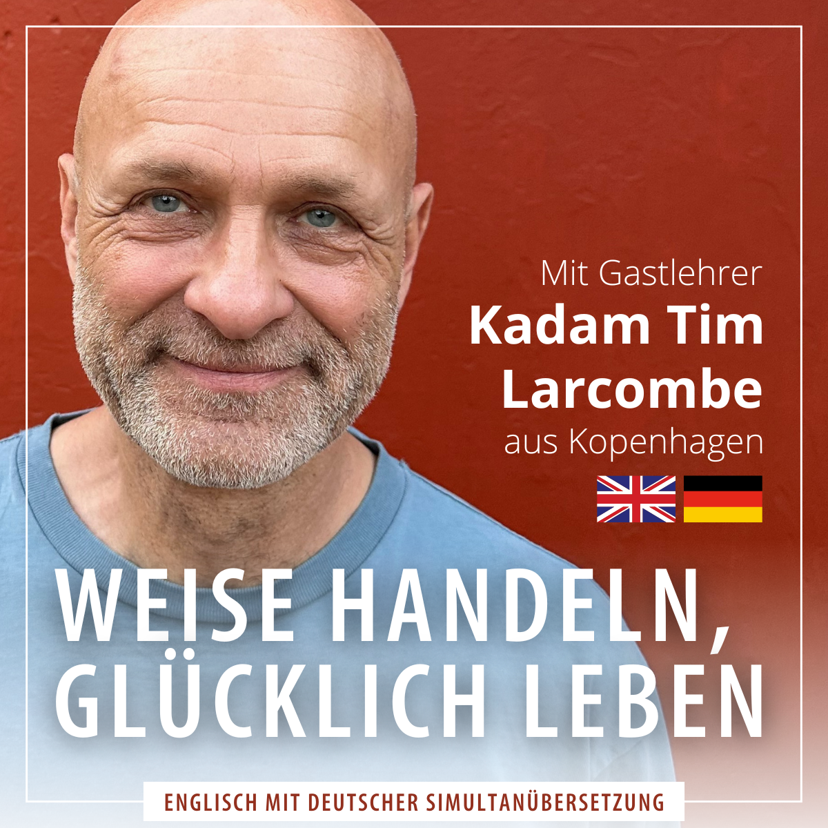 Mit Kadam Tim: Weise handeln, glücklich leben