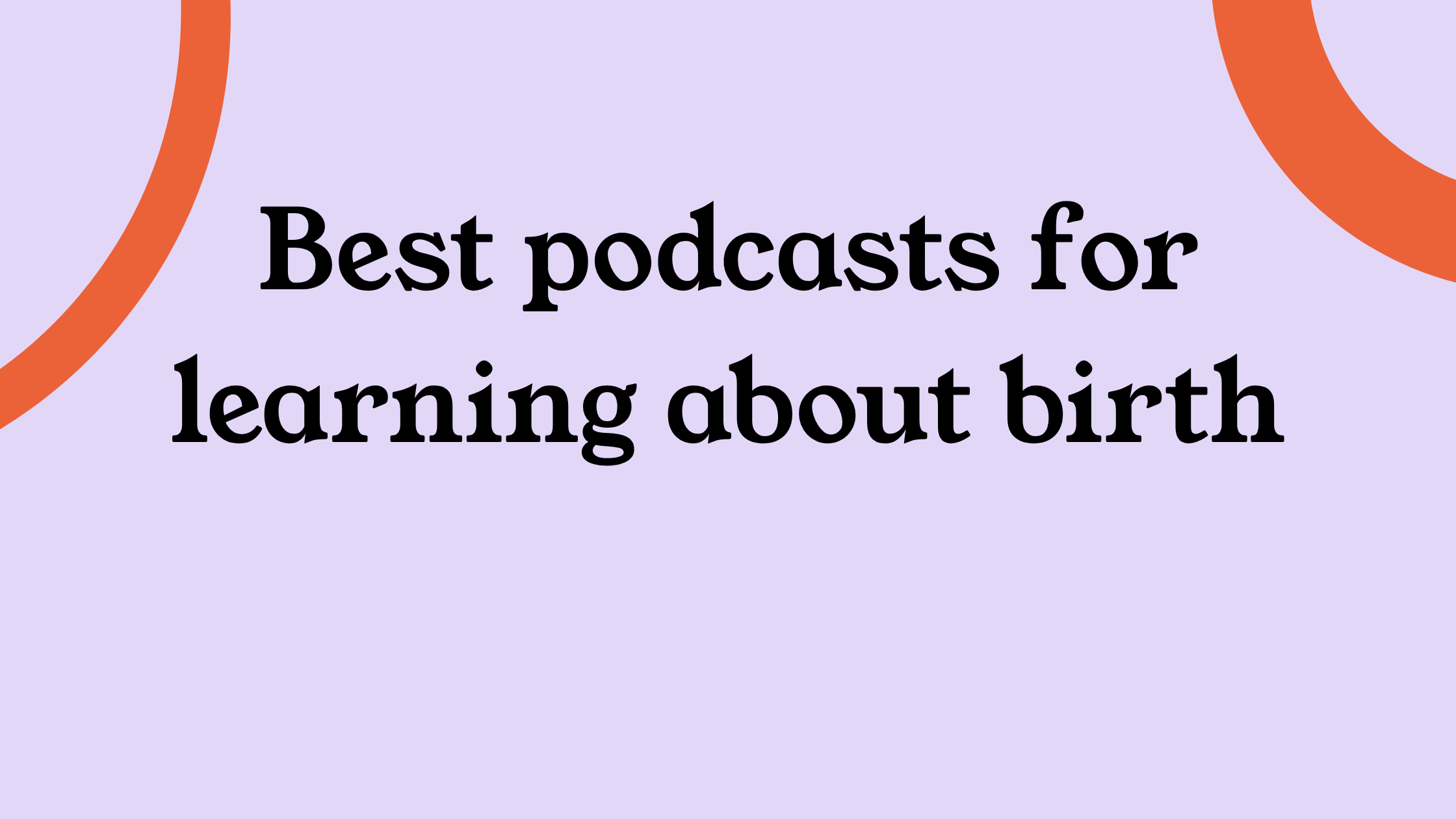 Best podcasts for learning about birth