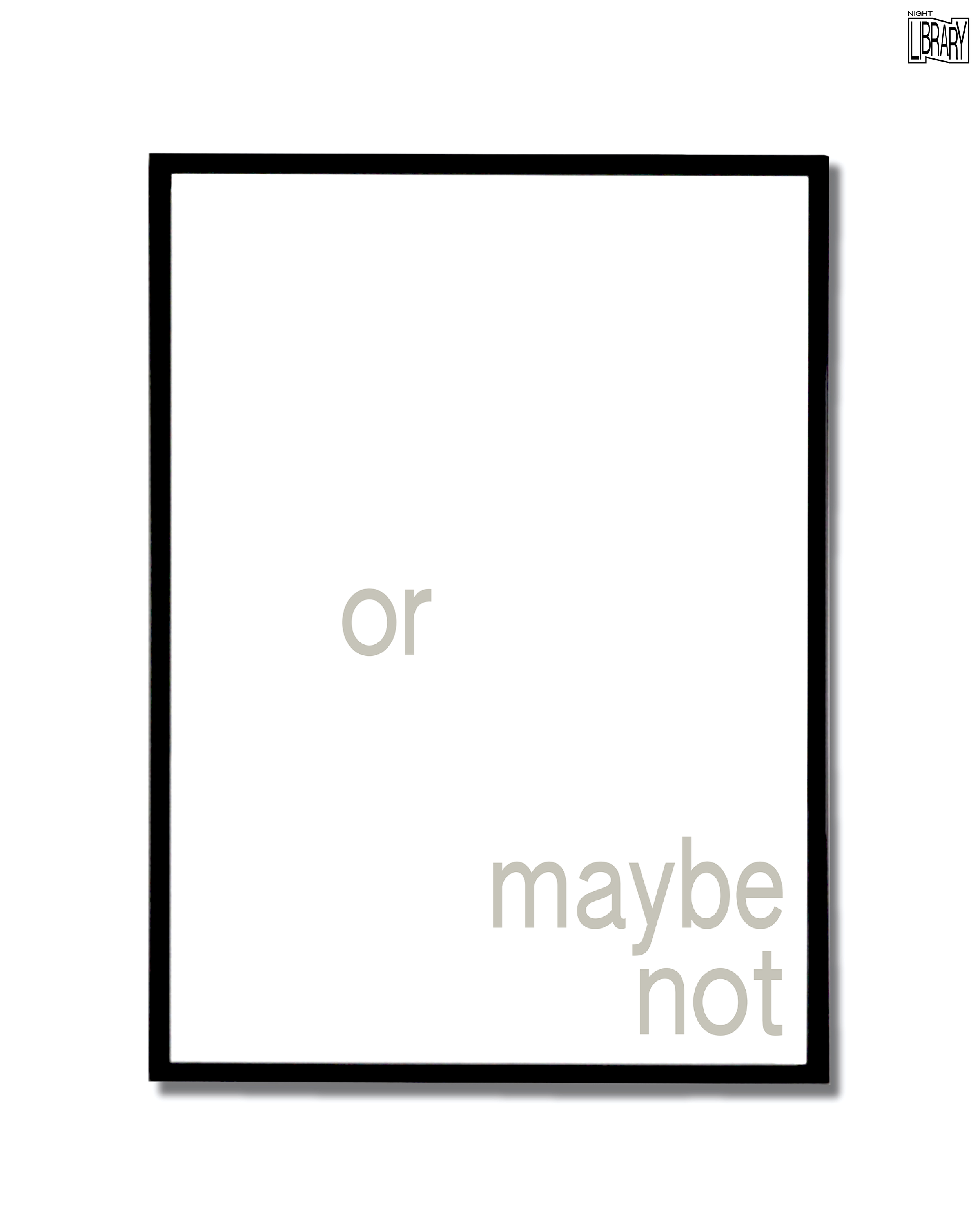 "Or Maybe Not"