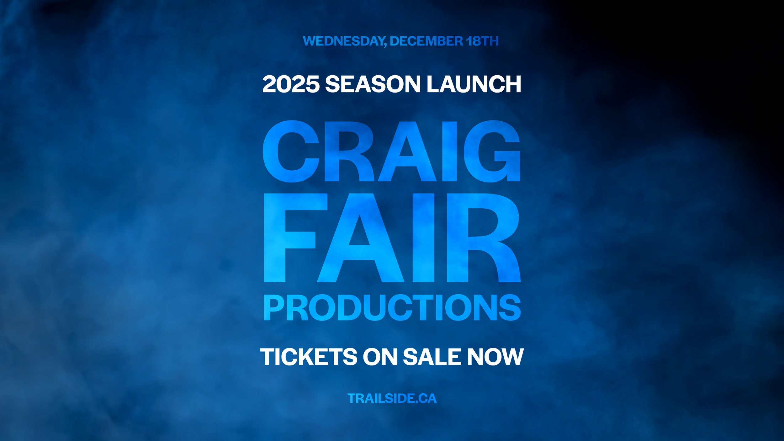 Blue promotional poster for "2025 Season Launch" by Craig Fair Productions, with tickets on sale and website trailside.ca, against a misty background.