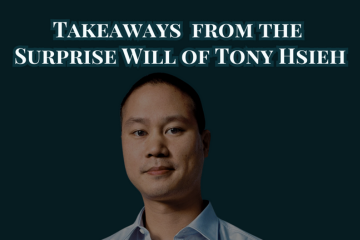 Takeaways from the Surprise Will of Tony Hsieh