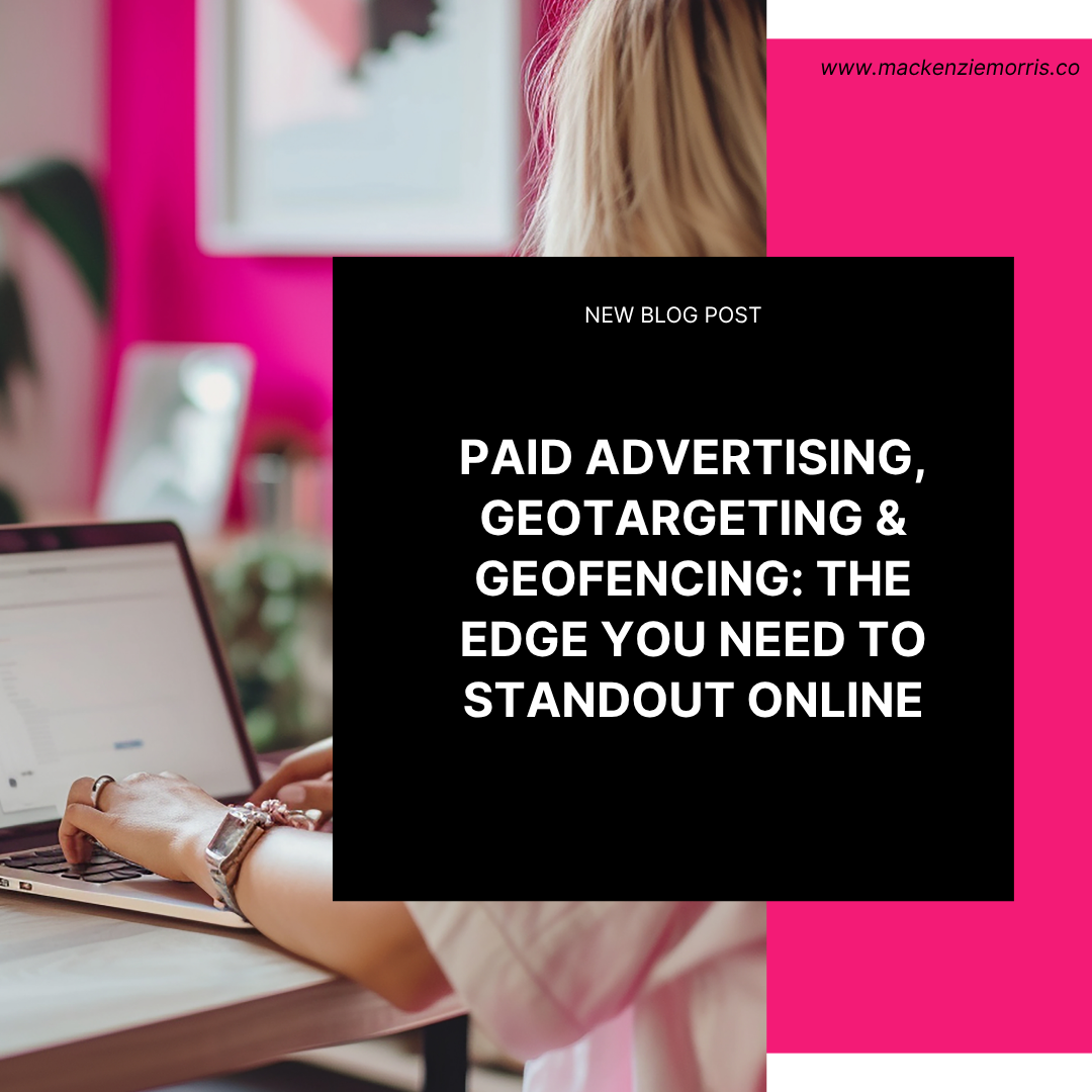 Paid Advertising, Geotargeting &amp; Geofencing: The Edge You Need To Standout Online