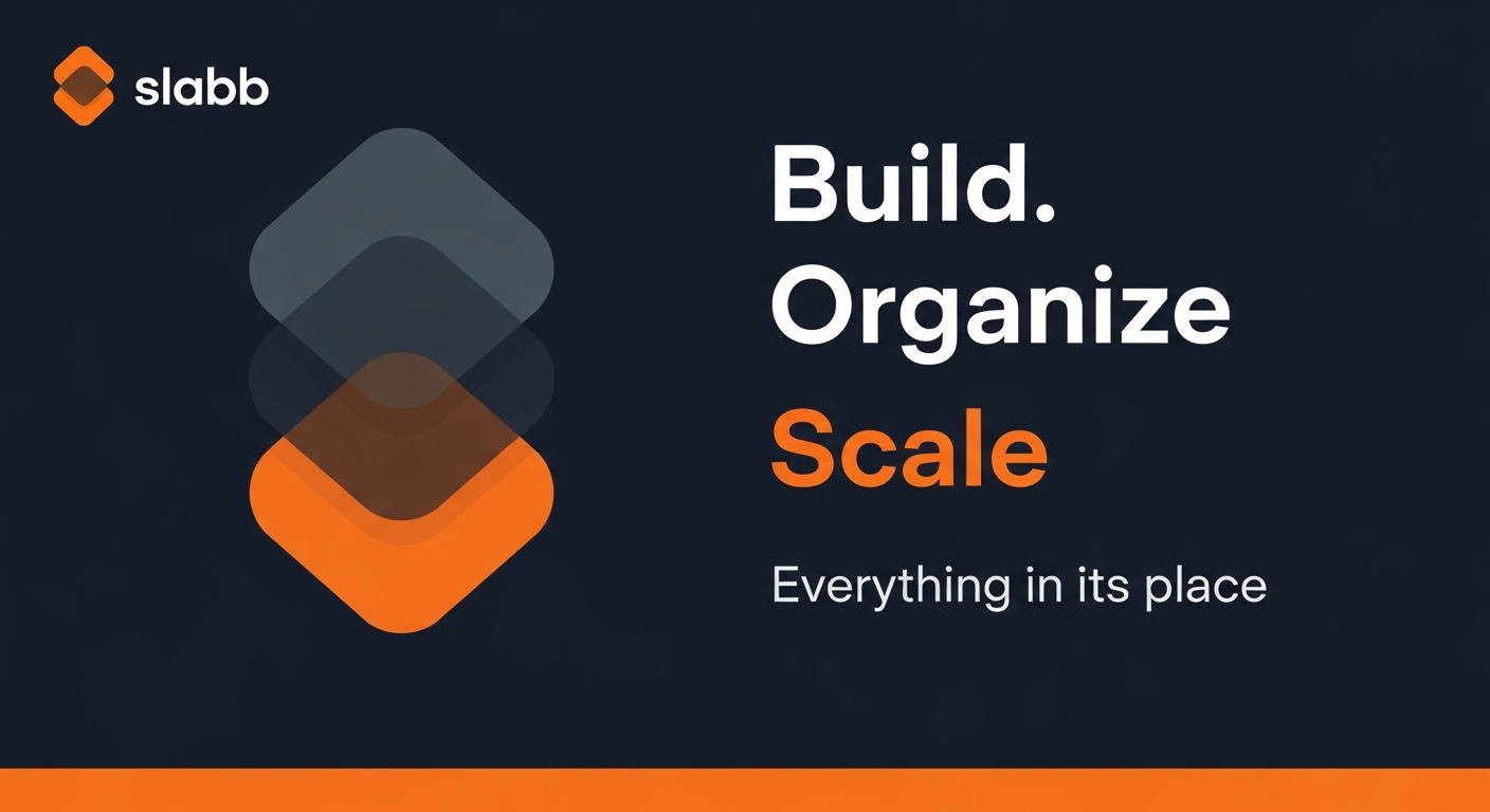 An abstract logo with overlapping diamond shapes in gray and orange. Text reads: "Build. Organize. Scale. Everything in its place." Branding for Slabb.