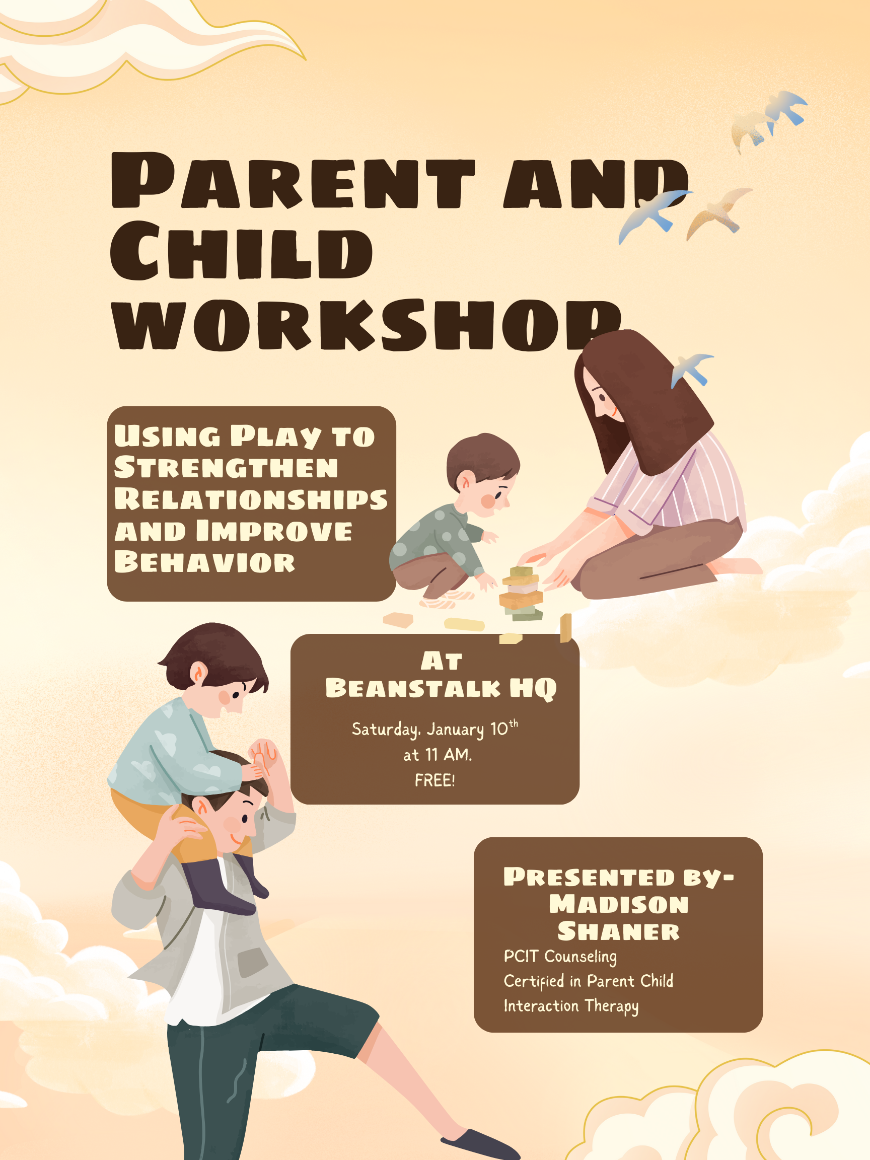 Flyer for a parent and child workshop at Beanstalk HQ, featuring illustrations of a woman and two children playing, with clouds and birds in the background. The workshop focuses on using play to strengthen relationships and improve behavior, scheduled for Saturday, January 10th at 11 AM, led by Madison Shaner, a PCIT counselor trained in parent-child interaction therapy. The event is free.
