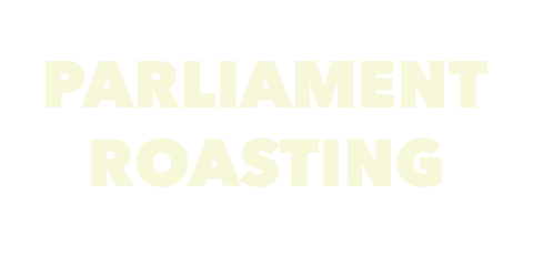 PARLIAMENT ROASTING