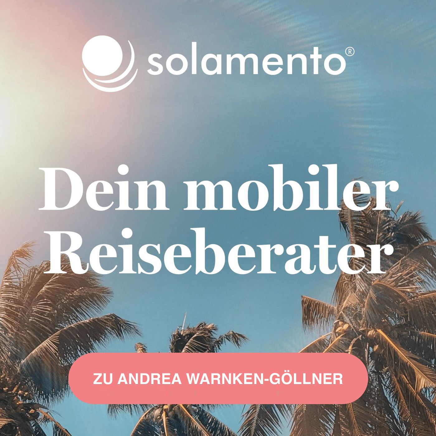 Werbung mit Palmen vor himmelblauem Hintergrund, Text: solamento, Dein mobiler Reiseberater, Button: Zu Andrea Warnken-Göllner.