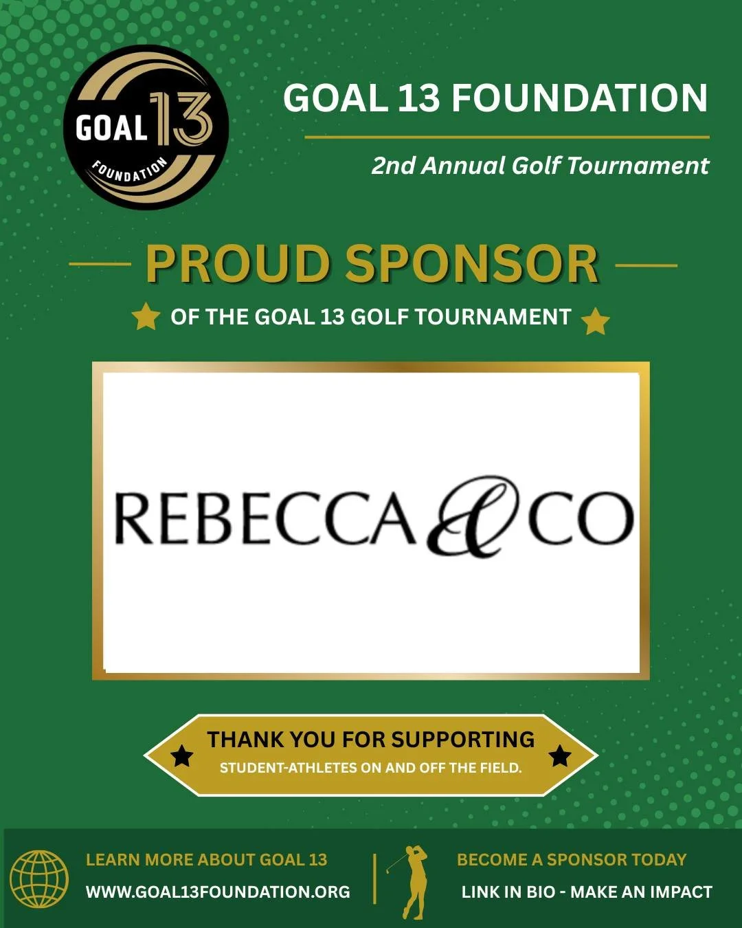 Thank you, REBECCA &amp; CO, for your continued support of Goal 13 as a Goal 13 Golf Tournament sponsor for the second year in a row.  Your generosity is helping us create a lasting impact in the lives of young student-athletes.

Join this company an