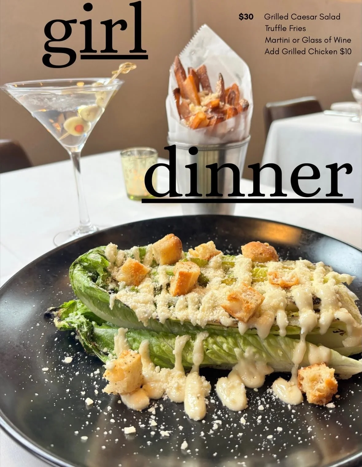 ❤️Galentine&rsquo;s Day ✨

Grab your best gal this Thursday, February 12th to enjoy a delicious and light &ldquo;Girl Dinner!&rdquo;

$30 per person
&bull;Grilled Caesar Salad
&bull;Truffle Fries
&bull;1 Martini (Classic, Dirty or Lemon Drop) or 
1 G