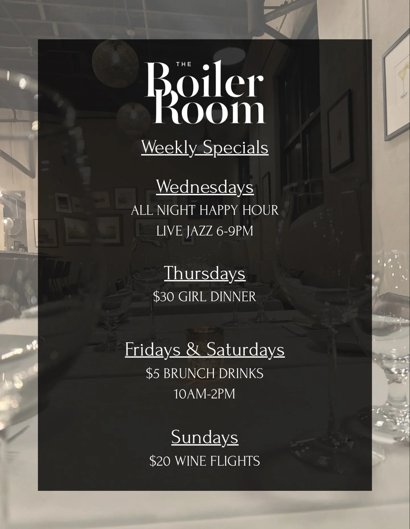 Enjoy a special feature every day of the week! 

Starting Wednesday, March 11th!

Wednesdays - All Night Happy Hour &amp; 
Live Jazz 6-9pm

Thursdays - $30 Girl Dinner
(Grilled Caesar Salad, Truffle Fries, Choice of Martini, Glass of Wine or Beer)

F