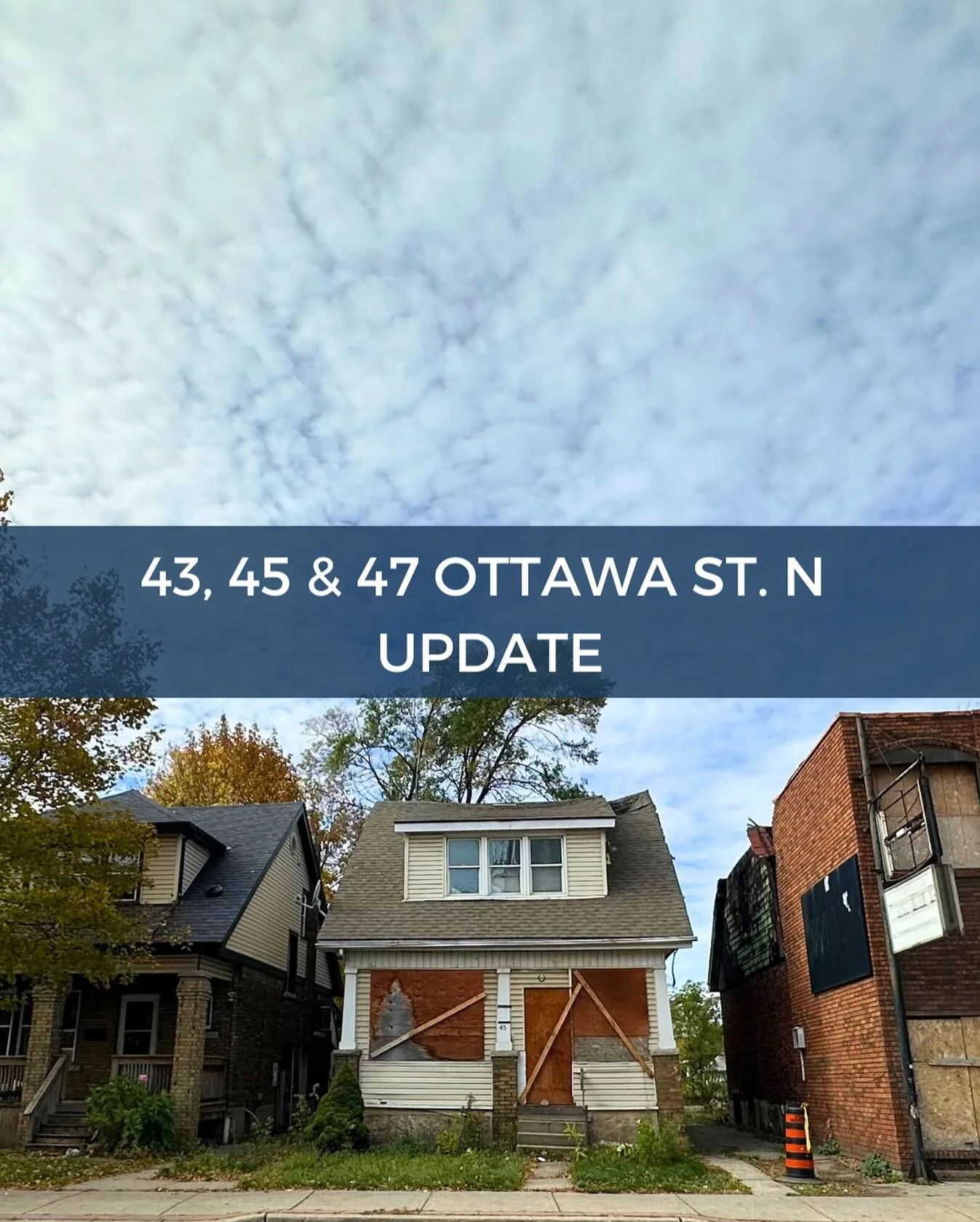 In preparation for this update, I met with Acting Director Smith of Municipal Licensing &amp; Enforcement about the state of the properties at 43, 45 &amp; 47 Ottawa St N. He identified internal gaps in proactive enforcement unfortunately occurred ev