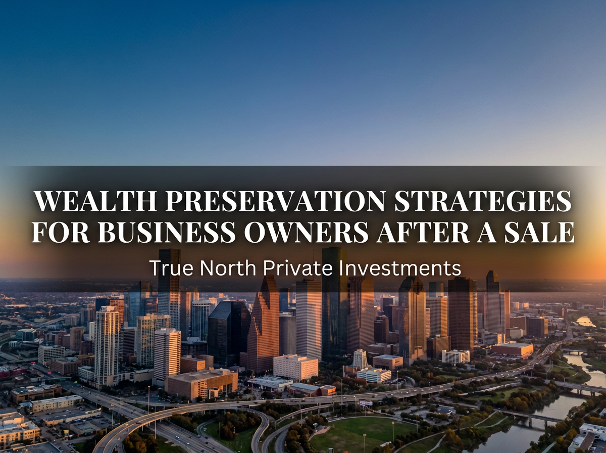 Wealth Preservation Strategies for Business Owners After a Sale