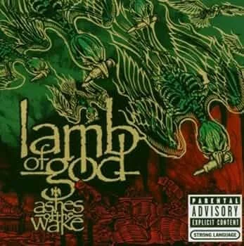 Ashes of the Wake is an album by metal band Lamb of God, featuring the songs Laid to Rest, Omerta, Hourglass and Now You've Got Something to Die For