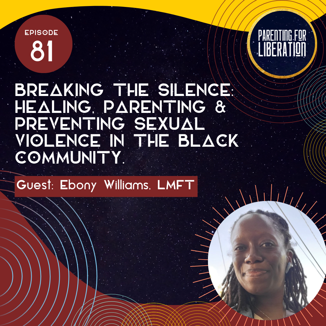 Episode 81: Breaking the Silence: Healing, Parenting &amp; Preventing Sexual Violence in the Black Community