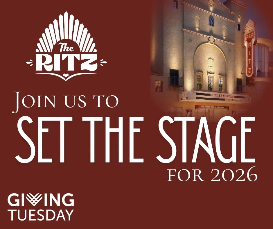 2025 was a LANDMARK year for The Ritz&mdash;and 2026 will be even bigger. 
Pre-construction work is underway, more Spotlight Series events are coming, and we&rsquo;re closer than ever to bringing this historic theatre back to life.

As we kick off ou