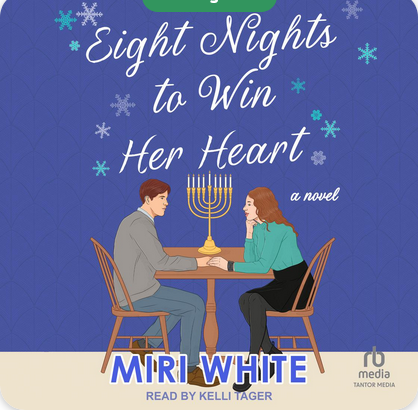 "Eight Nights to Win Her Heart" by Miri White; Narrated by Kelli Tager--three pickups!
