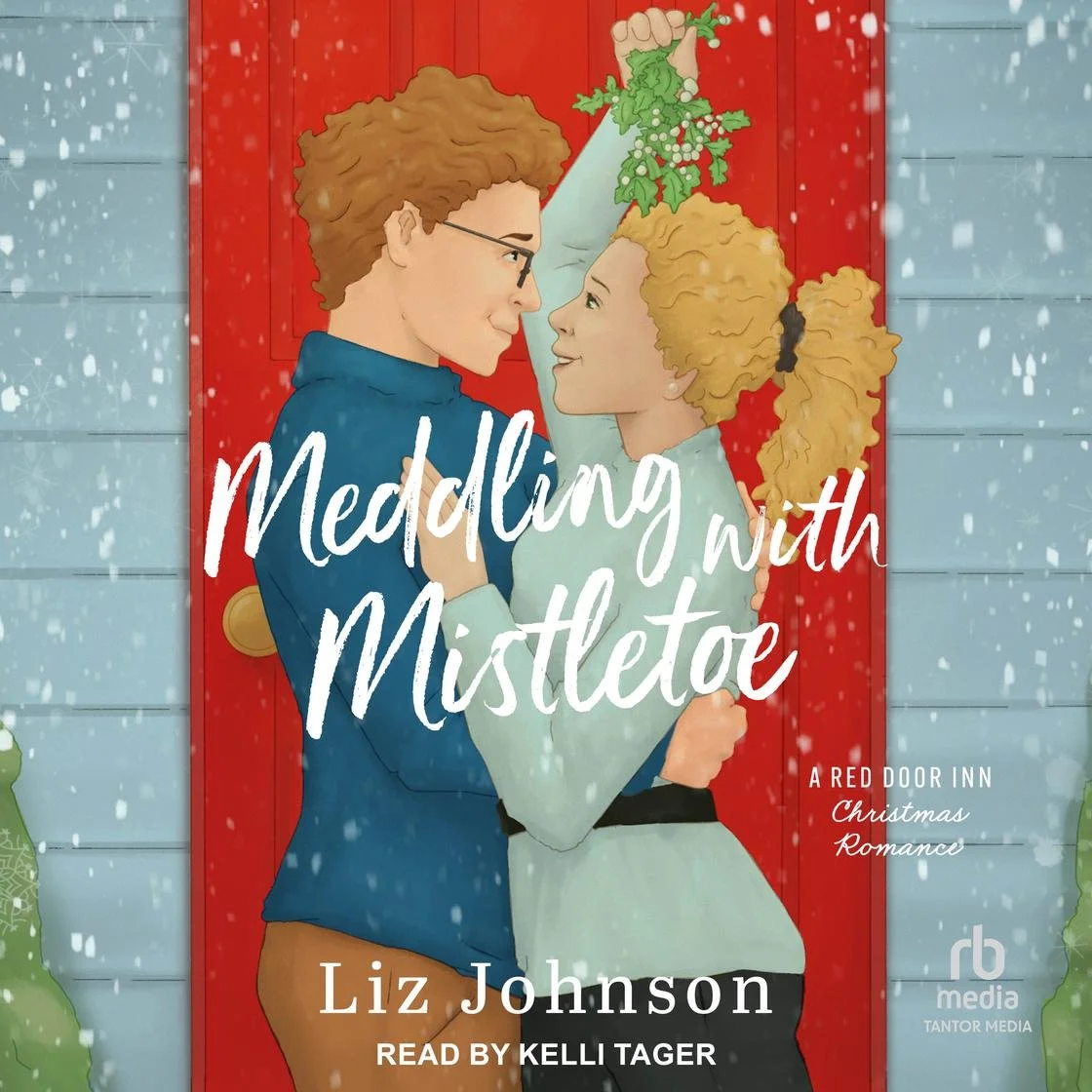 "Meddling with Mistletoe, A Red Door Inn Romance" by Liz Johnson; Narrated by Kelli Tager