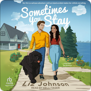 "Sometimes You Stay, A Red Door Inn Romance" by Liz Johnson; Narrated by Kelli Tager