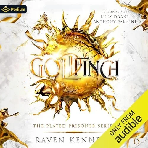 
"Goldfinch: The Plated Prisoner Series, Book 6,"
by Raven Kennedy; Duet narration with 
Lilly Drake 