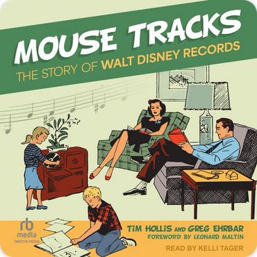 "Mouse Tracks, The Story of Walt Disney Records" by Tim Hollis & Greg Ehrbar; Narrated by Kelli Tager
