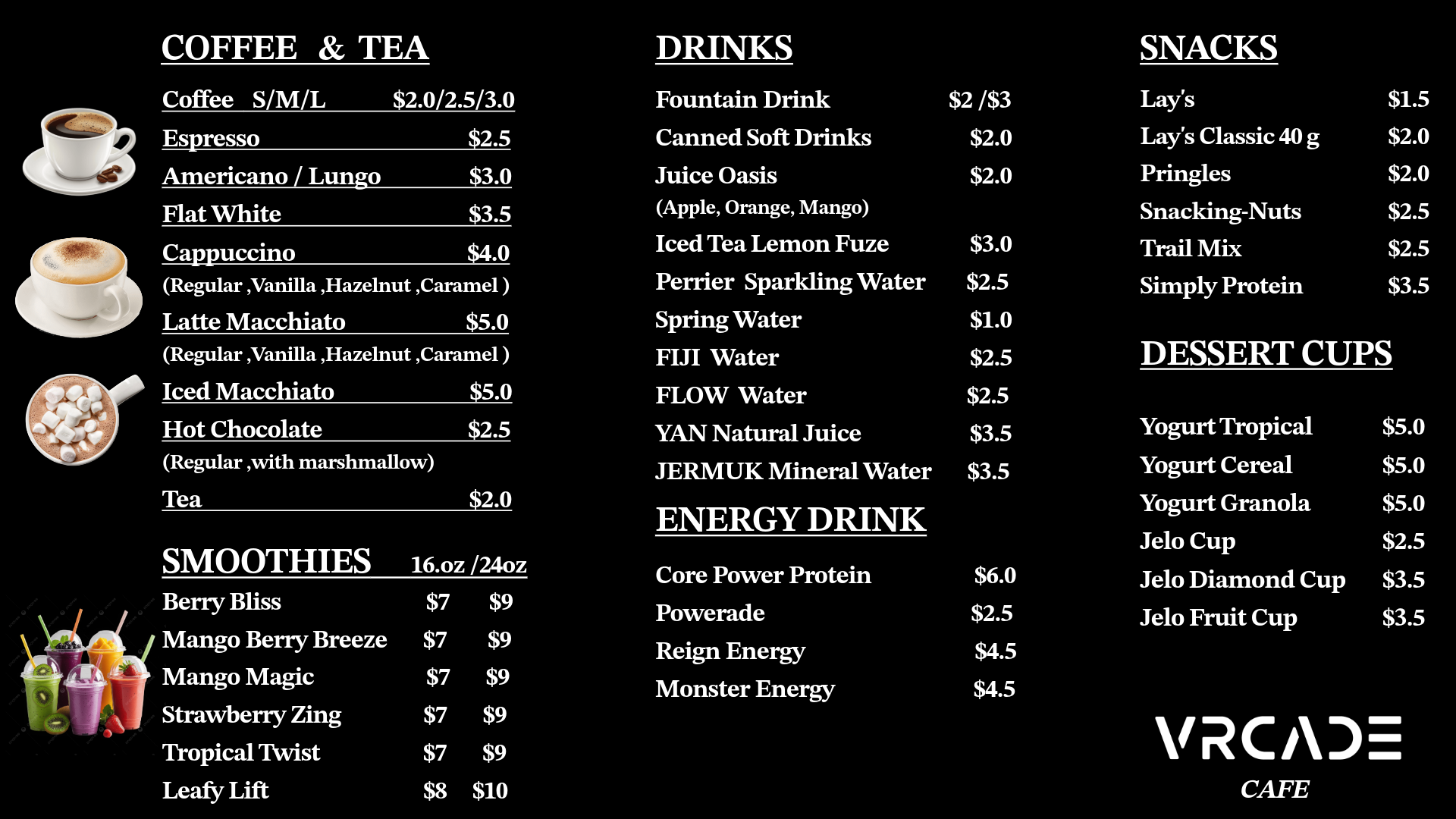 VRCADE Cafe menu  for coffee, tea, smoothies, drinks, snacks, and dessert cups with prices on a black background.