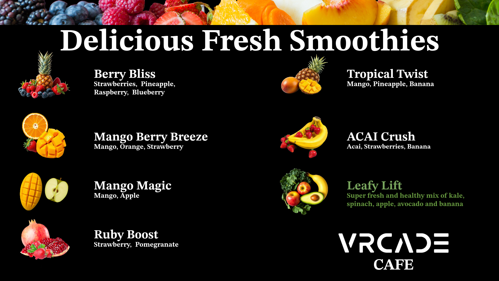 Digital menu poster from a smoothie cafe displaying various smoothie flavors with accompanying images. Flavors include Berry Bliss with strawberries, pineapple, raspberry, blueberry; Tropical Twist with mango, pineapple, banana; Mango Breeze with mango, orange, strawberry; Mango Magic with mango, apple; Ruby Boost with strawberry, pomegranate. Additional sections feature leafy greens called Leafy Lift, and a large white logo at the bottom right reading "VRCADE CAFÉ." The background is black, and the top features a colorful array of fruits.