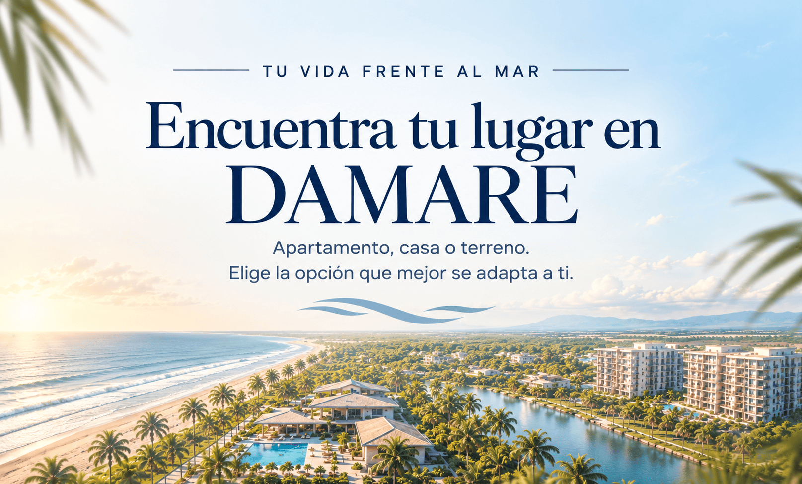 Encuentra tu lugar en DAMARE: apartamento, casa o terreno en Chulamar.