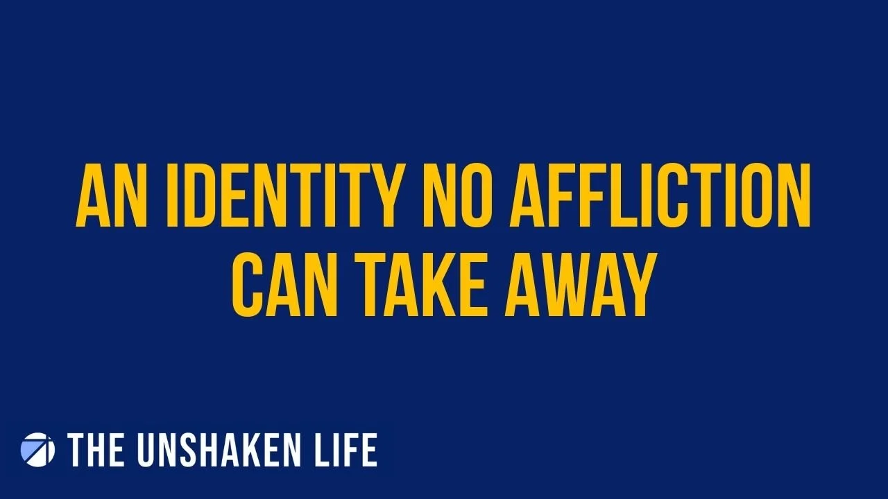 An Identity No Affliction Can Take Away