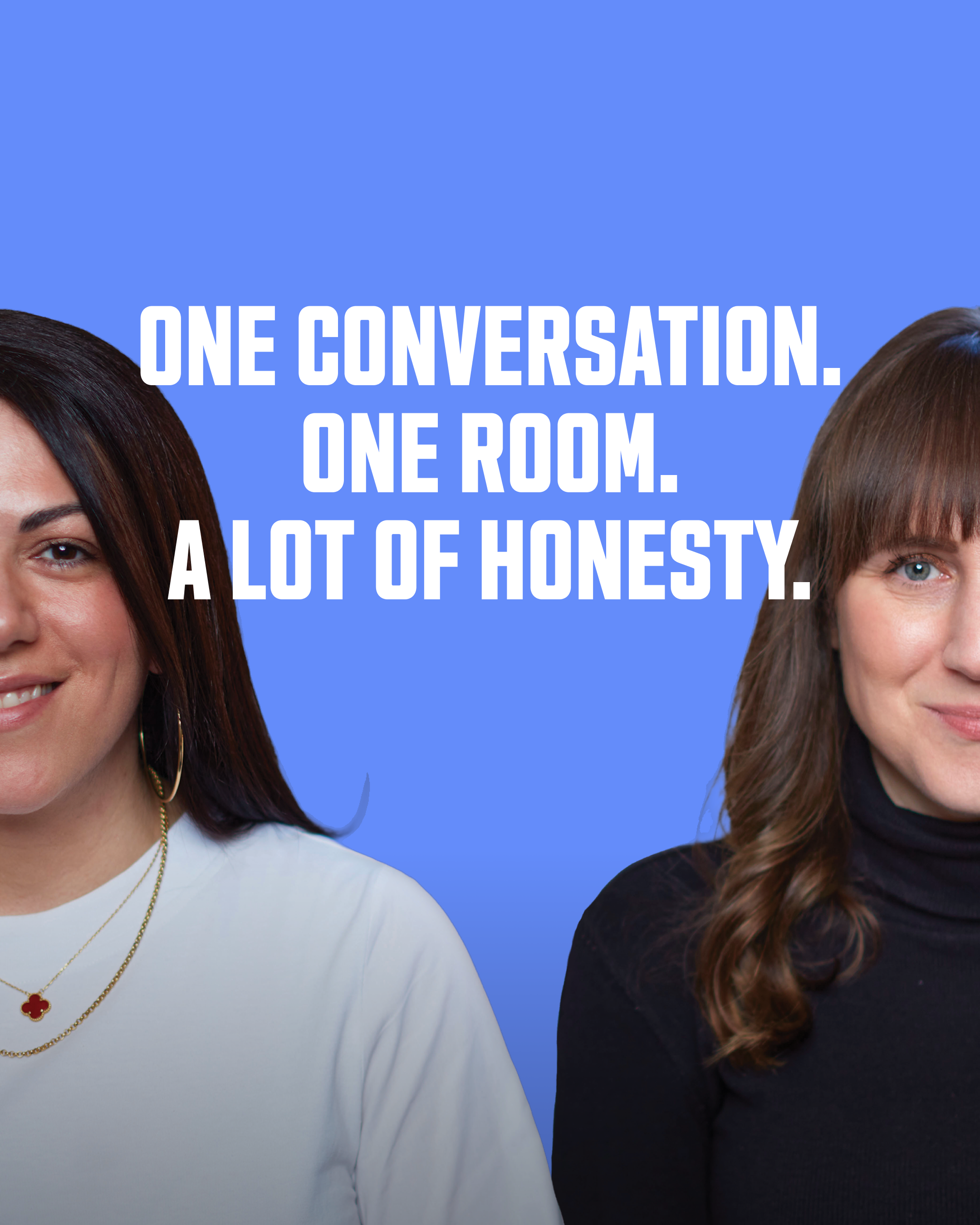 Two women, one with dark hair and the other with brown hair, pose against a blue background with white text. The text reads: 'ONE CONVERSATION. ONE ROOM. A LOT OF HONESTY.'