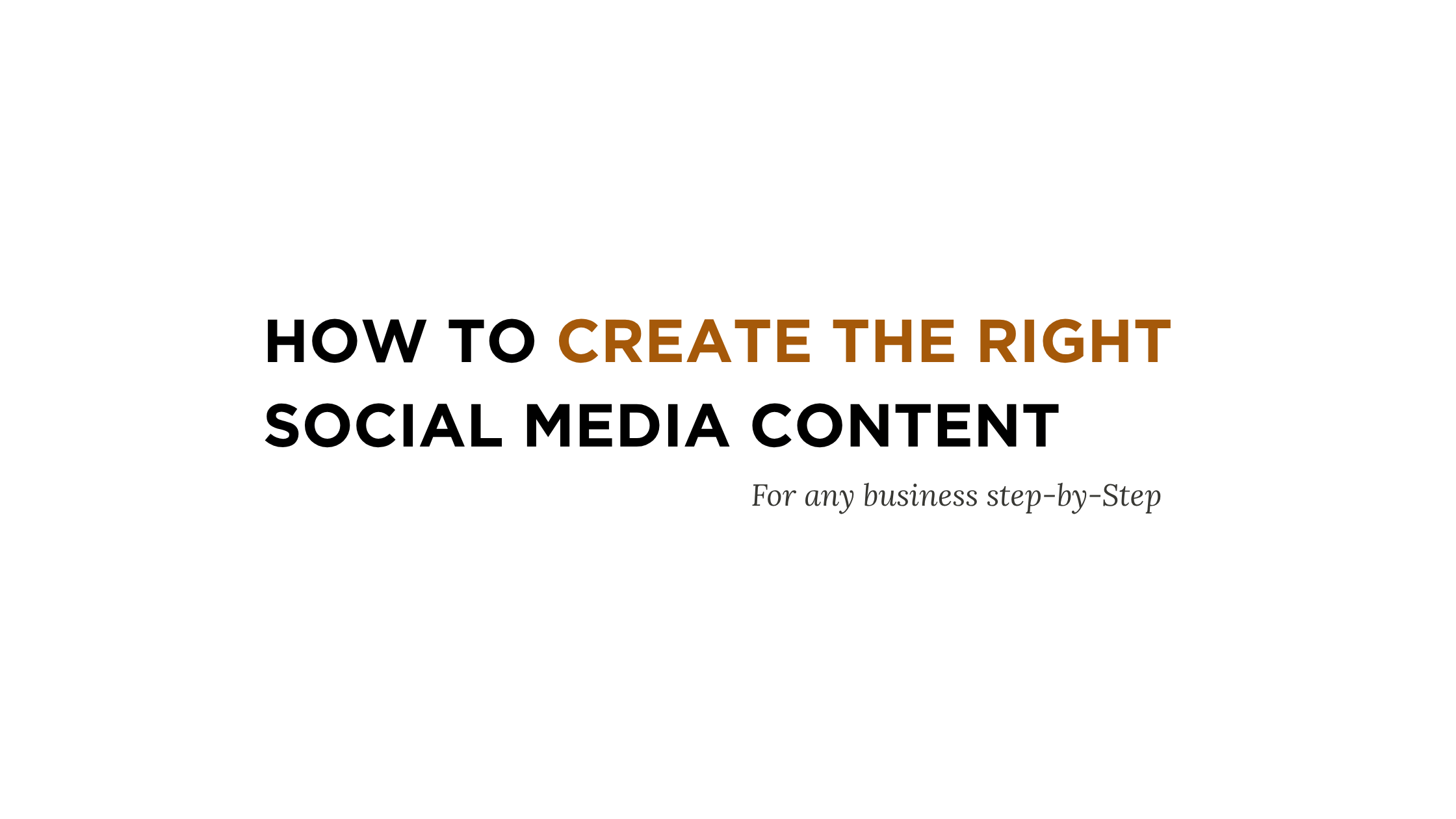 How to Create the Right Kind of Social Media Content for Your Business