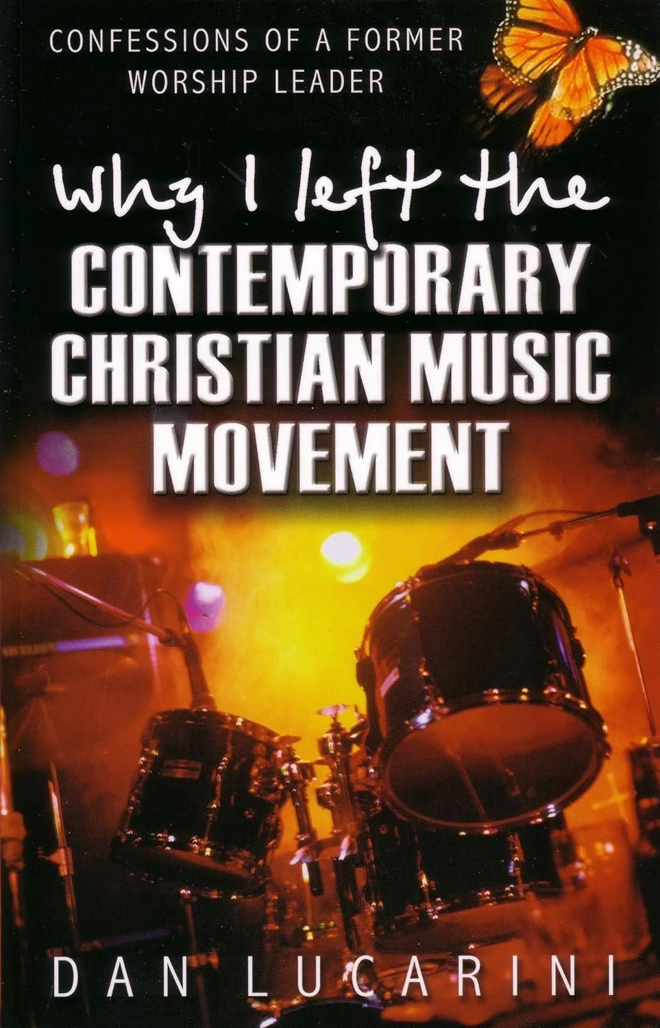  Why I Left the Contemporary Christian Music Movement  Dan Lucarini  Church / Ministry  Ministry, Music, Christian Worldview, Contemporary Christian Music (CCM), Discernment     