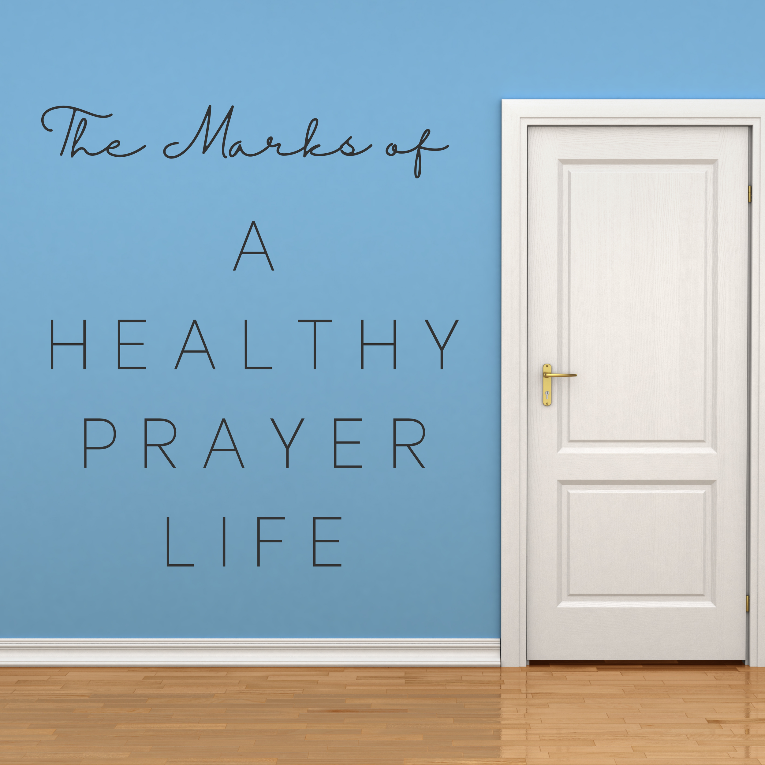 A door with a white frame on a blue wall that has black cursive text reading 'The Marks of A Healthy Prayer'}