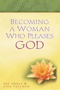 Becoming A Woman Who Pleases God Becoming A Woman Who Pleases God  Pat Ennis, Lisa Tatlock  For Women  Spiritual Warfare, Personal Growth, Spiritual Growth, Christian Women's Issues   