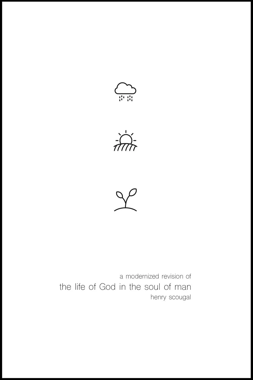 The Life of God in the Soul of Man The Life of God in the Soul of Man  Henry Scougal, Jeffrey D. Johnson  Essentials, Theology  Sermons   
